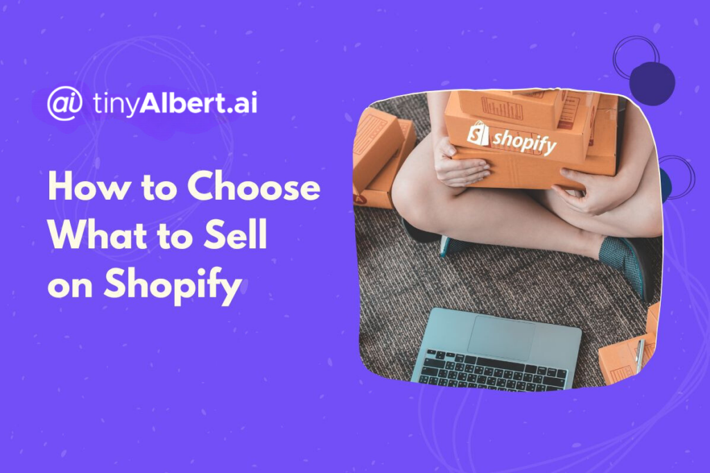 How to Choose What to Sell on Shopify